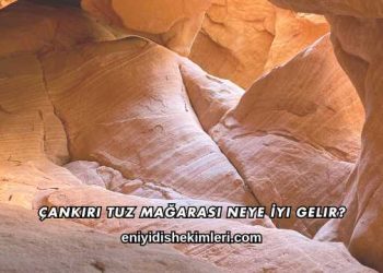 Çankırı Tuz Mağarası Neye İyi Gelir?