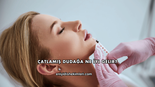 Çatlamış Dudağa Ne İyi Gelir?