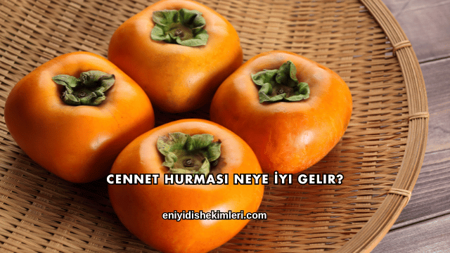 Cennet Hurması Neye İyi Gelir?