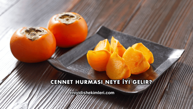 Cennet Hurması Neye İyi Gelir?