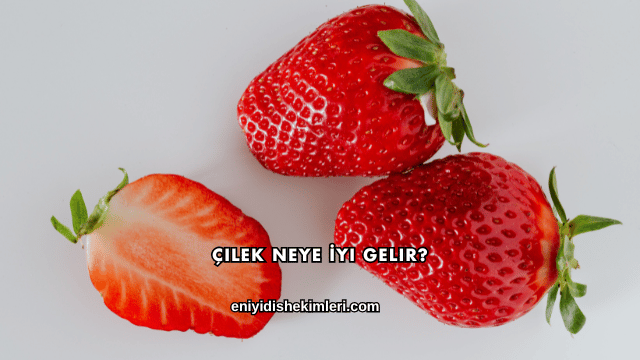 Çilek Neye İyi Gelir?