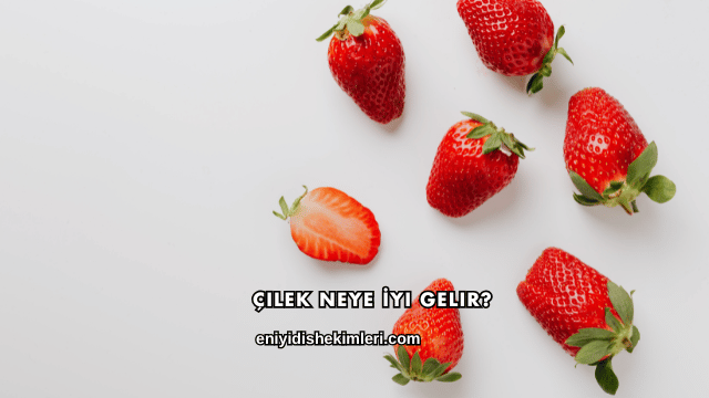 Çilek Neye İyi Gelir?