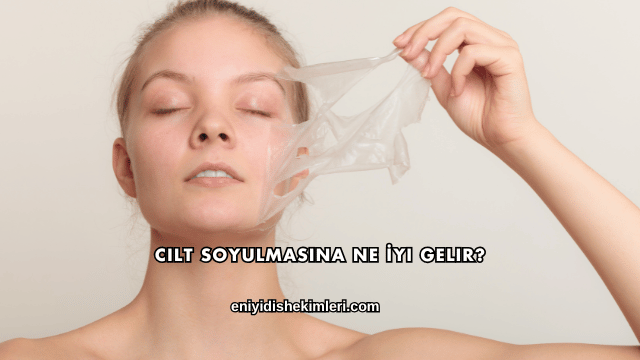 Cilt Soyulmasına Ne İyi Gelir?