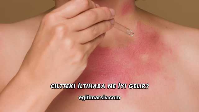 Ciltteki İltihaba Ne İyi Gelir?