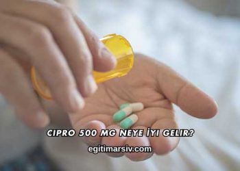 Cipro 500 Mg Neye İyi Gelir?