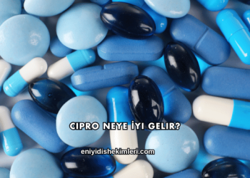 Cipro Neye İyi Gelir?