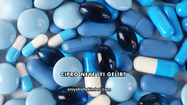Cipro Neye İyi Gelir?