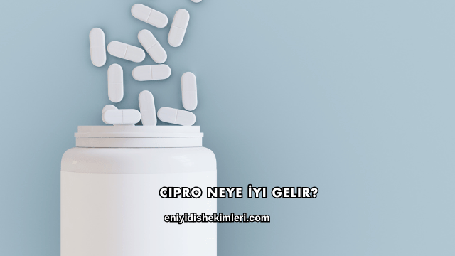 Cipro Neye İyi Gelir?