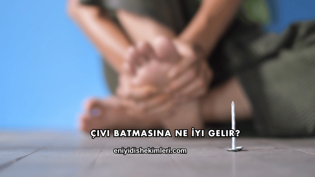 Çivi Batmasına Ne İyi Gelir?