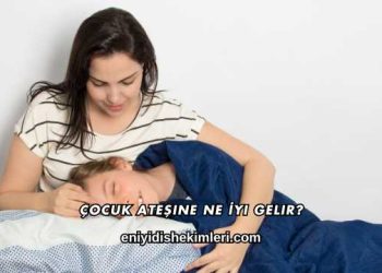 Çocuk Ateşine Ne İyi Gelir?