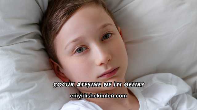 Çocuk Ateşine Ne İyi Gelir?