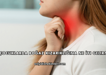Çocuklarda Boğaz Kızarıklığına Ne İyi Gelir?