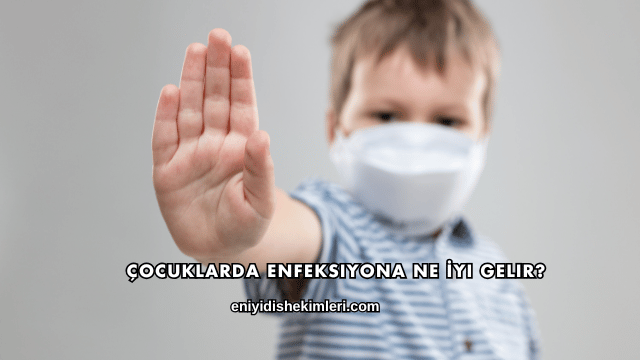Çocuklarda Enfeksiyona Ne İyi Gelir?