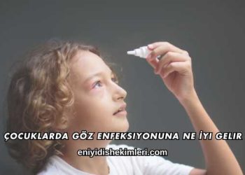 Çocuklarda Göz Enfeksiyonuna Ne İyi Gelir