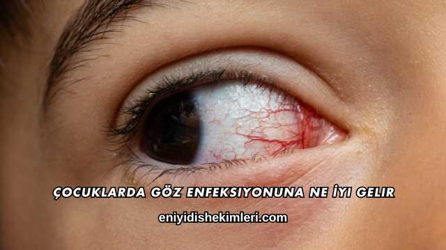 Çocuklarda Göz Enfeksiyonuna Ne İyi Gelir