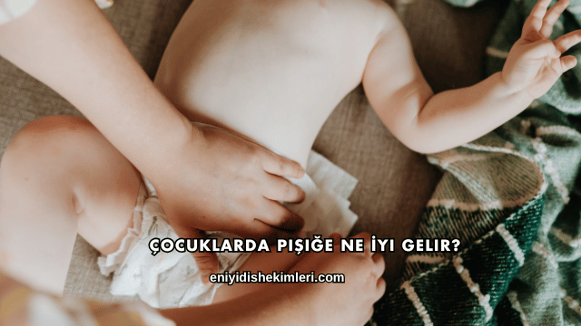 Çocuklarda Pişiğe Ne İyi Gelir?