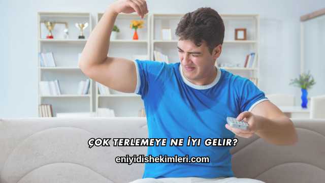 Çok Terlemeye Ne İyi Gelir?