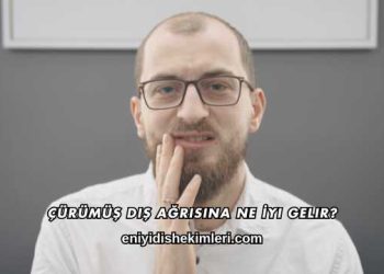 Çürümüş Diş Ağrısına Ne İyi Gelir?