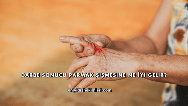 Darbe Sonucu Parmak Şişmesine Ne İyi Gelir?