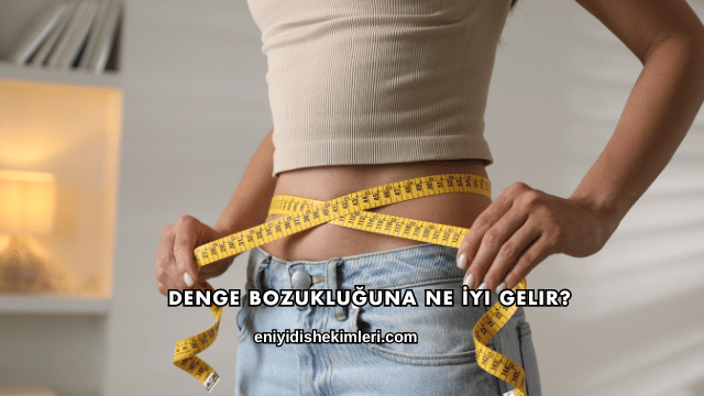 Denge Bozukluğuna Ne İyi Gelir?