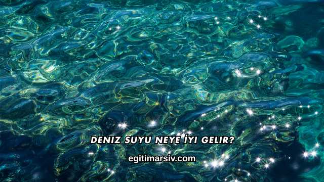 Deniz Suyu Neye İyi Gelir?