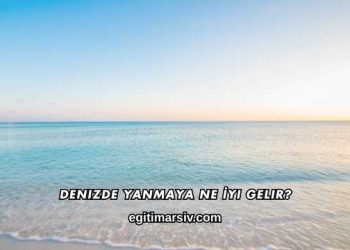Denizde Yanmaya Ne İyi Gelir?