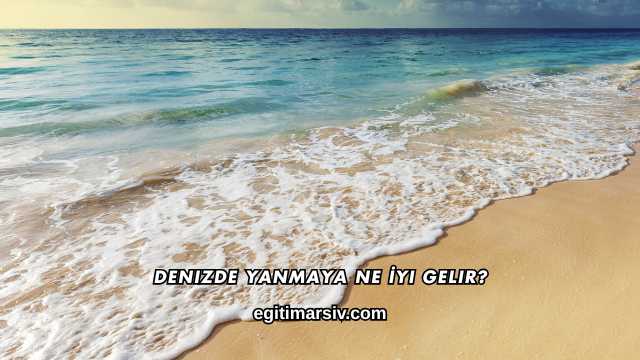 Denizde Yanmaya Ne İyi Gelir?