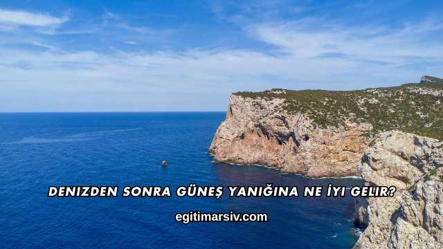 Denizden Sonra Güneş Yanığına Ne İyi Gelir?