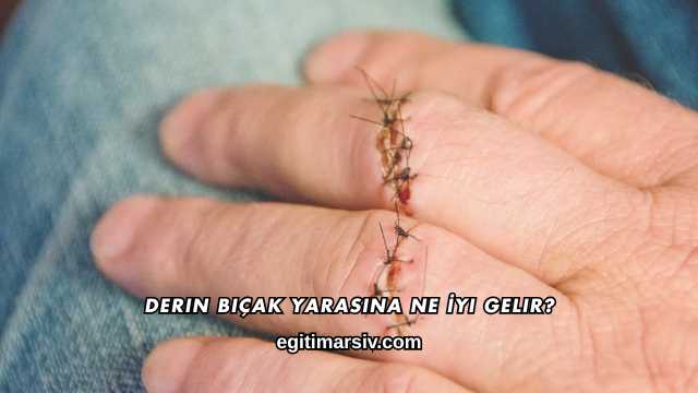 Derin Bıçak Yarasına Ne İyi Gelir?