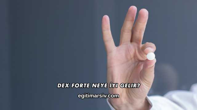 Dex Forte Neye İyi Gelir?