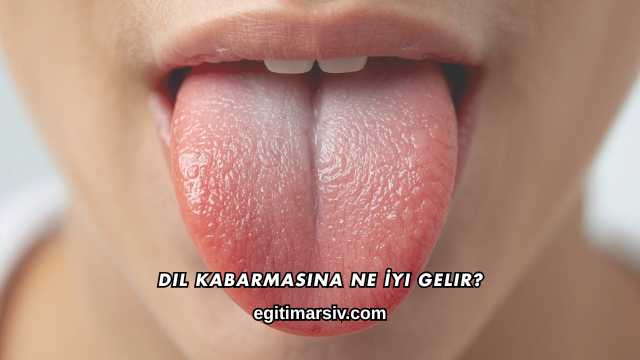 Dil Kabarmasına Ne İyi Gelir?