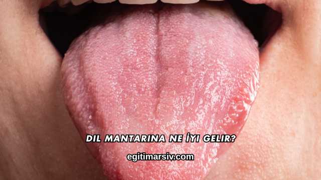 Dil Mantarına Ne İyi Gelir?