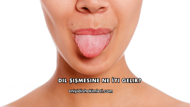 Dil Şişmesine Ne İyi Gelir?