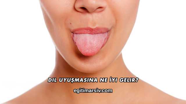Dil Uyuşmasına Ne İyi Gelir?