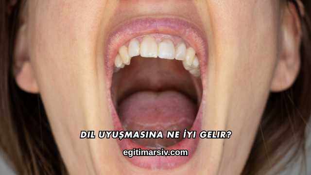 Dil Uyuşmasına Ne İyi Gelir?