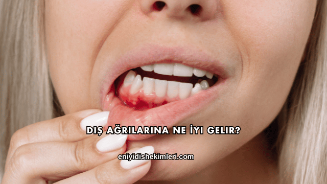 Diş Ağrılarına Ne İyi Gelir?