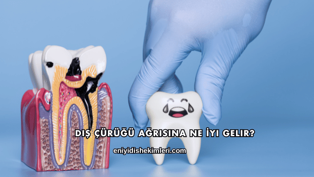 Diş Çürüğü Ağrısına Ne İyi Gelir?