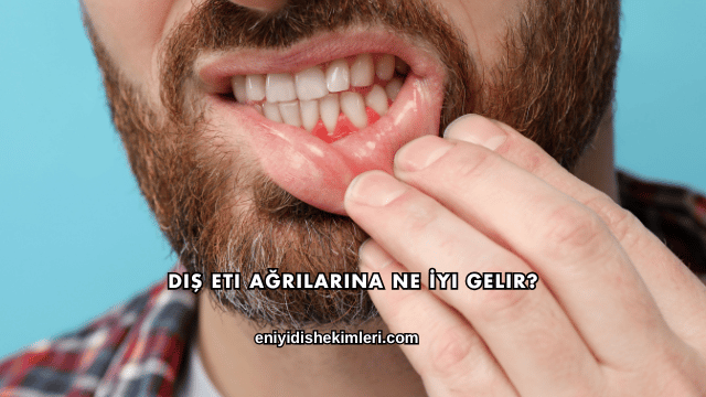 Diş Eti Ağrılarına Ne İyi Gelir?