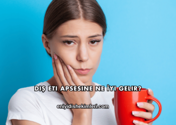Diş Eti Apsesine Ne İyi Gelir?