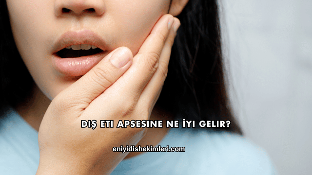 Diş Eti Apsesine Ne İyi Gelir?