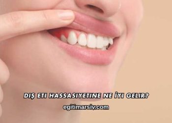 Diş Eti Hassasiyetine Ne İyi Gelir?