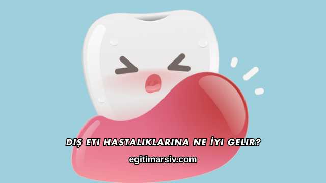 Diş Eti Hastalıklarına Ne İyi Gelir?