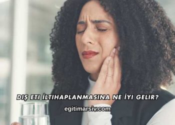 Diş Eti İltihaplanmasına Ne İyi Gelir?