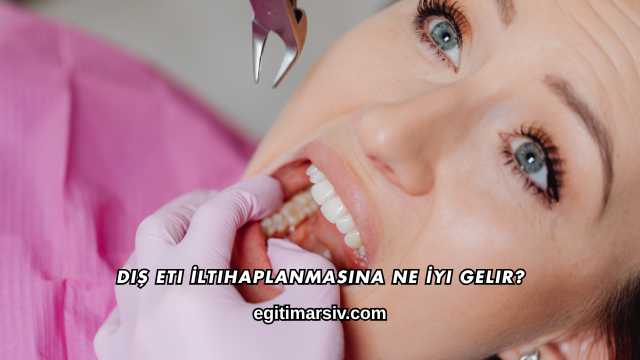 Diş Eti İltihaplanmasına Ne İyi Gelir?