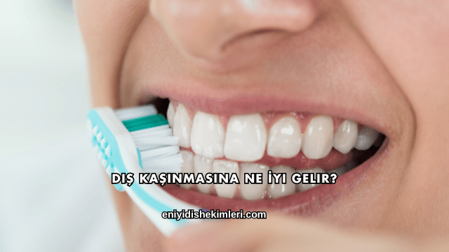 Diş Kaşınmasına Ne İyi Gelir?