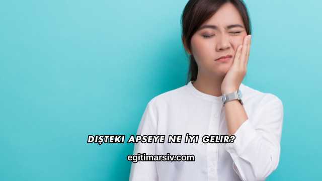 Dişteki Apseye Ne İyi Gelir?