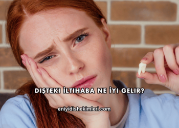 Dişteki İltihaba Ne İyi Gelir?