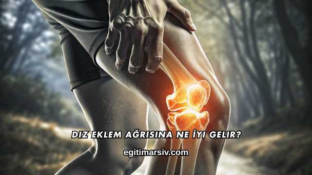 Diz Eklem Ağrısına Ne İyi Gelir?