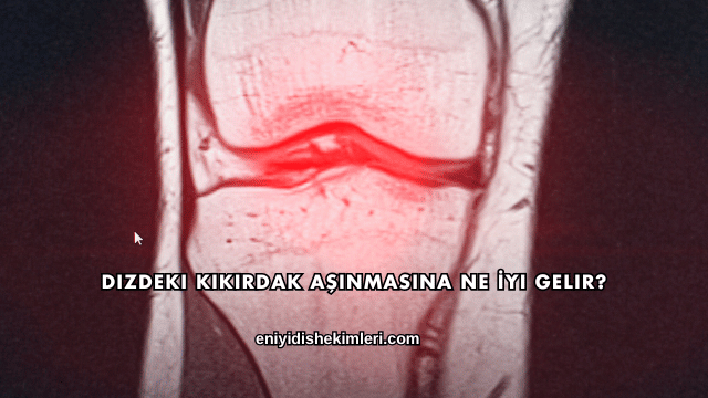 Dizdeki Kıkırdak Aşınmasına Ne İyi Gelir?