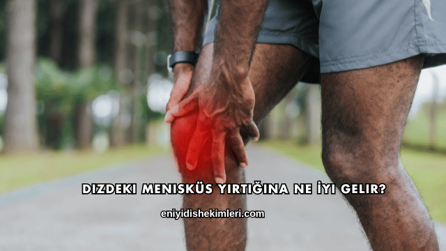 Dizdeki Menisküs Yırtığına Ne İyi Gelir?